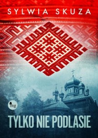 Tylko nie Podlasie - okłakda ebooka