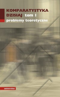 Komparatystyka dzisiaj. Tom 1. - okłakda ebooka
