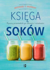okłakda ebooka - Księga soków. Pyszny przewodnik po zdrowiu i witalności