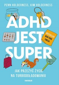 ADHD jest super. Jak przeżyć życie - okładka książki