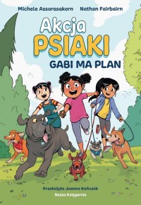 Akcja Psiaki 1 Gabi ma plan - okładka książki
