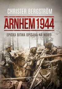 Arnhem 1944 Epicka bitwa opisana - okładka książki
