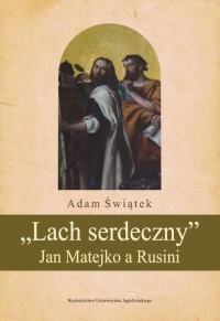 Lach serdeczny. Jan Matejko a Rusini - okłakda ebooka