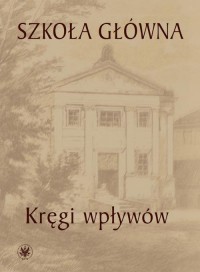 Szkoła Główna. Tom 1. Kręgi wpływów - okłakda ebooka