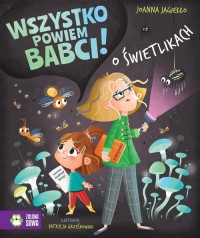 Wszystko powiem babci! O świetlikach - okładka książki