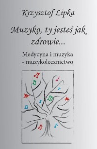 Muzyko, ty jesteś jak zdrowie. - okładka książki