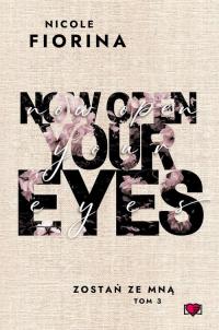 Now Open Your Eyes. Zostań ze mną. - okłakda ebooka