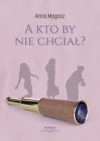 A kto by nie chciał? - okłakda ebooka