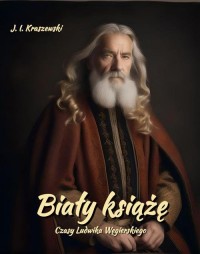 Biały książę. Czasy Ludwika Węgierskiego - okłakda ebooka