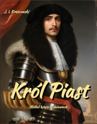 Król Piast. Michał książę Wiśniowiecki - okłakda ebooka