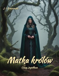 Matka królów. Czasy Jagiełłowe - okłakda ebooka