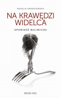 Na krawędzi widelca. Spowiedź bulimiczki - okłakda ebooka