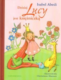 Dzisiaj Lucy jest księżniczką - okładka książki