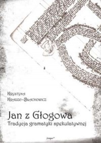 Jan z Głogowa i tradycja gramatyki - okładka książki