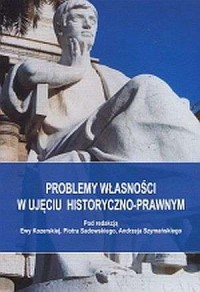 Problemy własności w ujęciu historyczno-prawnym - okładka książki