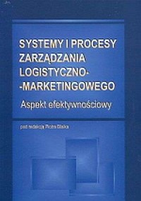 Systemy i procesy zarządzania logiczno-marketingowego. - okładka książki