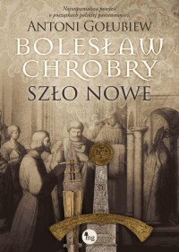Bolesław Chrobry. Szło nowe - okłakda ebooka