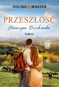 Dolina marzeń. Przeszłość tom 3 - okłakda ebooka