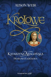 Katarzyna Aragońska Prawowita królowa - okłakda ebooka
