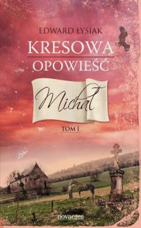 Kresowa opowieść. Tom I: Michał - okłakda ebooka