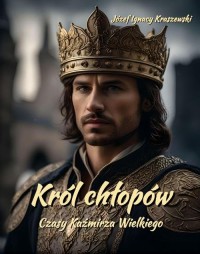 Król chłopów. Czasy Kaźmirza Wielkiego - okłakda ebooka