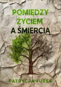 Pomiędzy życiem a śmiercią - okładka książki