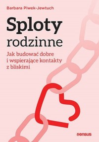 Sploty rodzinne.. Jak budować dobre - okładka książki
