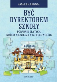 Być dyrektorem szkoły. Poradnik - okłakda ebooka