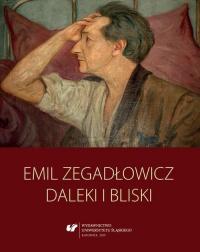 Emil Zegadłowicz. Daleki i bliski - okłakda ebooka