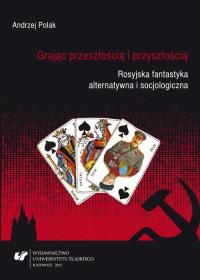 Grając przeszłością i przyszłością. - okłakda ebooka