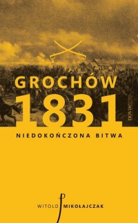 Grochów 1831. Niedokończona bitwa - okłakda ebooka
