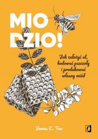 Miodzio!. Jak założyć ul, hodować - okłakda ebooka