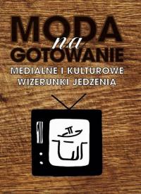 Moda na gotowanie. Medialne i kulturowe - okłakda ebooka