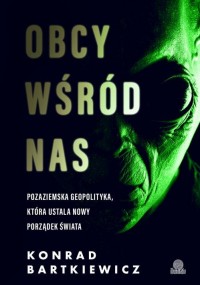 Obcy wśród nas. Pozaziemska geopolityka, - okłakda ebooka