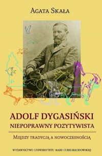 Adolf Dygasiński niepoprawny pozytywista. - okłakda ebooka