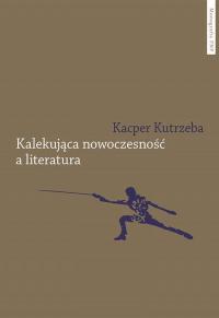 Kalekująca nowoczesność a literatura. - okłakda ebooka