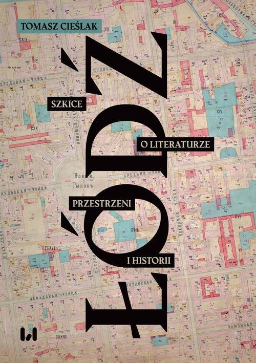 Łódź. Szkice o literaturze, przestrzeni - okłakda ebooka