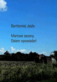 Martwe sezony. Osiem opowiadań - okłakda ebooka