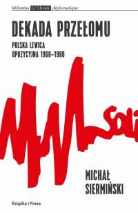 Dekada przełomu Polska lewica opozycyjna - okłakda ebooka