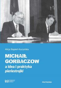Michaił Gorbaczow a idea i praktyka - okłakda ebooka