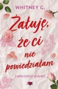 Forbidden Wishes T.1 Żałuję, że... - okładka książki