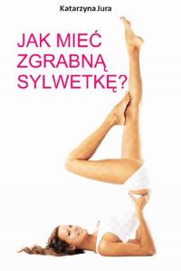 Jak mieć zgrabną sylwetkę? - okłakda ebooka