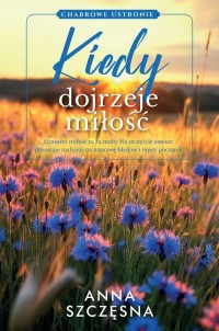 Kiedy dojrzeje miłość - okładka książki