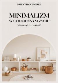 Minimalizm w codziennym życiu: - okłakda ebooka