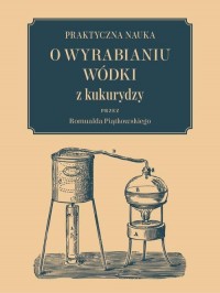 Praktyczna nauka o wyrabianiu wódki - okłakda ebooka