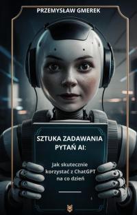 Sztuka zadawania pytań AI: Jak - okłakda ebooka