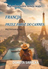 okłakda ebooka - Moja szalona podróż dookoła świata Francja przez Paryż do Cannes