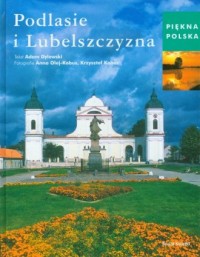 Piękna Polska. Podlasie i Lubelszczyzna - okładka książki