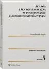 okłakda ebooka - Skarga i skarga kasacyjna w postępowaniu sądowoadministracyjnym. Komentarz. Orzecznictwo
