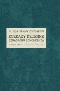 12 Pułk Ułanów Podolskich. Rozkazy - okładka książki